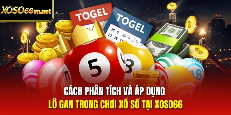 Cách phân tích và áp dụng lô gan trong chơi xổ số tại Xoso66