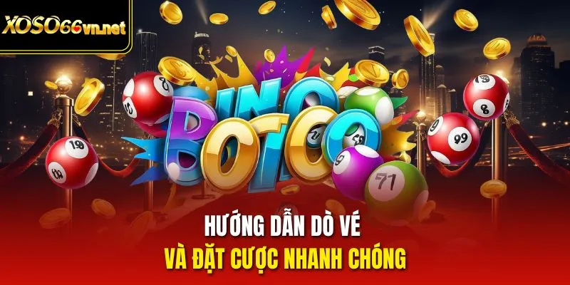 Hướng dẫn dò vé và đặt cược nhanh chóng 