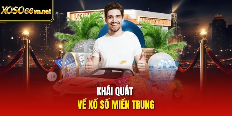 Khái quát về Xổ số miền Trung 