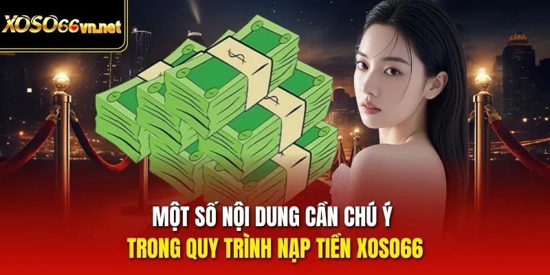 Một số nội dung cần chú ý trong quy trình nạp tiền Xoso66
