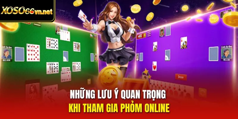 Những lưu ý quan trọng khi tham gia Phỏm online 